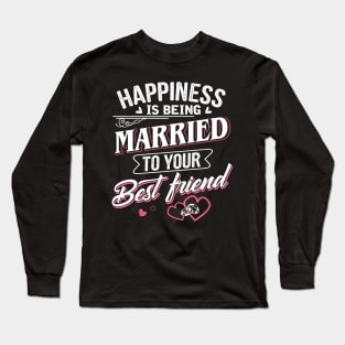 Happiness is being Married to Your Best Friend Long Sleeve T-Shirt